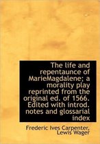 The Life and Repentaunce of Mariemagdalene; A Morality Play Reprinted from the Original Ed. of 1566.