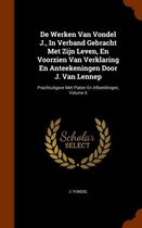 de Werken Van Vondel J., in Verband Gebracht Met Zijn Leven, En Voorzien Van Verklaring En Anteekeningen Door J. Van Lennep