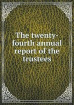 The twenty-fourth annual report of the trustees