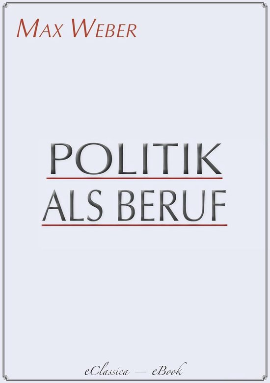 Politik Als Beruf Max Weber Politik als Beruf (ebook), Max Weber | 9783963618765 | Boeken | bol.com
