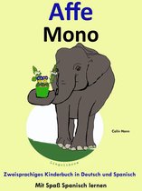 Mit Spaß Spanisch lernen 3 - Zweisprachiges Kinderbuch in Deutsch und Spanisch - Affe - Mono (Die Serie zum Spanisch lernen)