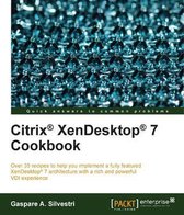 Citrix (R) XenDesktop (R) 7 Cookbook