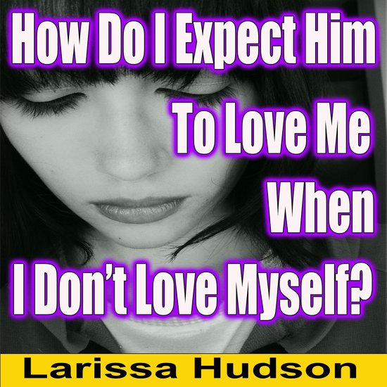 How Do I Expect Him To Love Me When I Don't Love Myself - cover