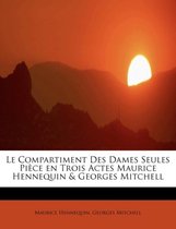 Le Compartiment Des Dames Seules Pi Ce En Trois Actes Maurice Hennequin & Georges Mitchell