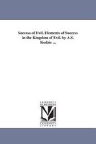 Success of Evil. Elements of Success in the Kingdom of Evil. by A.S. Kedzie ...