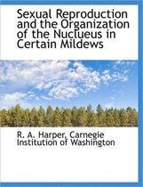 Sexual Reproduction and the Organization of the Nuclueus in Certain Mildews