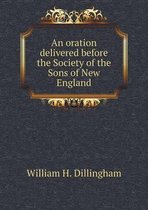 An oration delivered before the Society of the Sons of New England