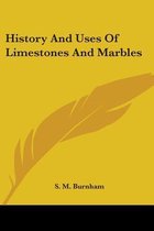 History and Uses of Limestones and Marbles