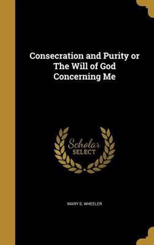 Consecration and Purity or the Will of God Concerning Me