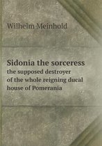 Sidonia the sorceress the supposed destroyer of the whole reigning ducal house of Pomerania