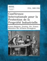 Conference Internationale Pour La Protection de La Propriete Industrielle.