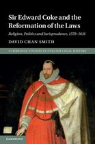 Cambridge Studies in English Legal History - Sir Edward Coke and the Reformation of the Laws