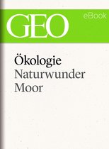 GEO eBook Single - Ökologie: Naturwunder Moor (GEO eBook Single)