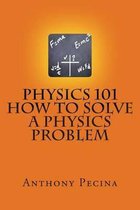 Physics 101 How to Solve a Physics Problem