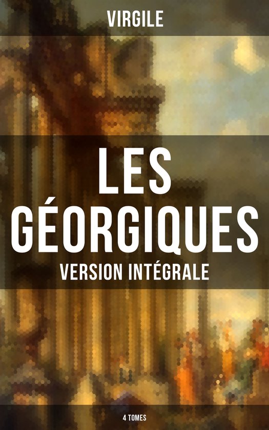 Les Géorgiques (Version intégrale - 4 Tomes) - cover