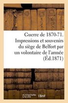 Histoire- Guerre de 1870-71. Impressions Et Souvenirs Du Siège de Belfort, Avec Une Carte, Des Notes