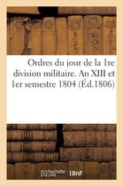 Histoire- Ordres Du Jour de la 1re Division Militaire. an XIII Et 1er Semestre 1804