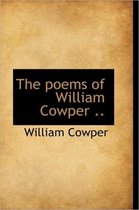 The Poems of William Cowper ..