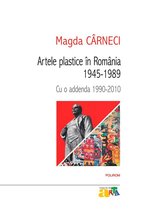 Colecția de artă - Artele plastice în România: 1945‑1989. Cu o addenda 1990‑2010