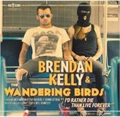 Brendan Kelly & The Wandering Birds - I'd Rather Die Than Live Forever (CD)