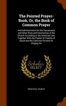 The Pointed Prayer-Book, Or, the Book of Common Prayer