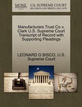 Manufacturers Trust Co V. Clark U.S. Supreme Court Transcript of Record with Supporting Pleadings
