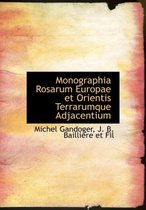 Monographia Rosarum Europae Et Orientis Terrarumque Adjacentium