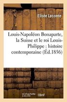 Louis-Napoleon Bonaparte, La Suisse Et Le Roi Louis-Philippe