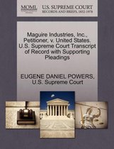 Maguire Industries, Inc., Petitioner, V. United States. U.S. Supreme Court Transcript of Record with Supporting Pleadings