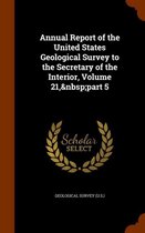 Annual Report of the United States Geological Survey to the Secretary of the Interior, Volume 21, Part 5