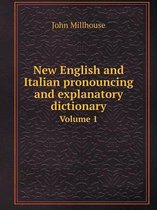 New English and Italian pronouncing and explanatory dictionary Volume 1