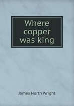 Where copper was king