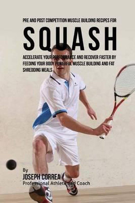 Pre and Post Competition Muscle Building Recipes for Squash - cover