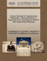 Consul General of Yugoslavia at Pittsburgh V. Pennsylvania U.S. Supreme Court Transcript of Record with Supporting Pleadings