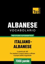 Vocabolario Italiano-Albanese per studio autodidattico - 7000 parole