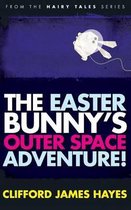 Hairy Tales-The Easter Bunny's Outer Space Adventure!