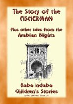 Baba Indaba Children's Stories 231 - THE STORY OF THE FISHERMAN plus 4 more Children’s Stories from 1001 Arabian Nights