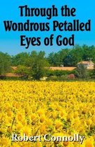 Through The Wondrous Petalled Eyes of God