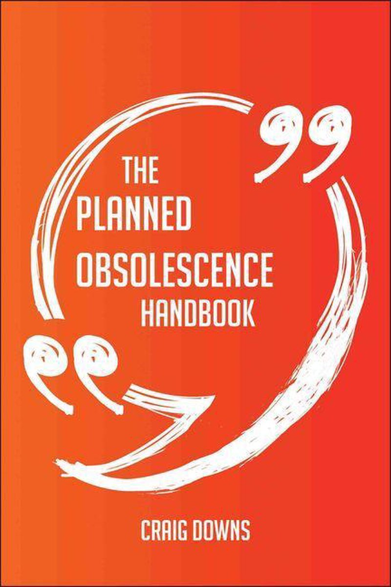 The Planned obsolescence Handbook - Everything You Need To Know About Planned obsolescence
