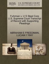 Fuhrman V. U S Steel Corp U.S. Supreme Court Transcript of Record with Supporting Pleadings