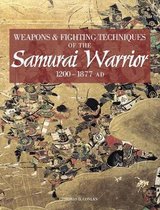 Weapons and Fighting Techniques of the Samurai Warrior, 1200-1900