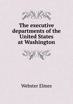 The Executive Departments of the United States at Washington