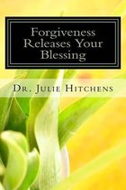 Forgiveness Releases Your Blessing