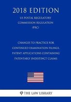 Changes to Practice for Continued Examination Filings, Patent Applications Containing Patentably Indistinct Claims (Us Patent and Trademark Office Regulation) (Pto) (2018 Edition)