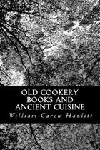 Old Cookery Books and Ancient Cuisine