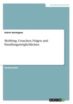 Mobbing. Ursachen, Folgen und Handlungsmoeglichkeiten