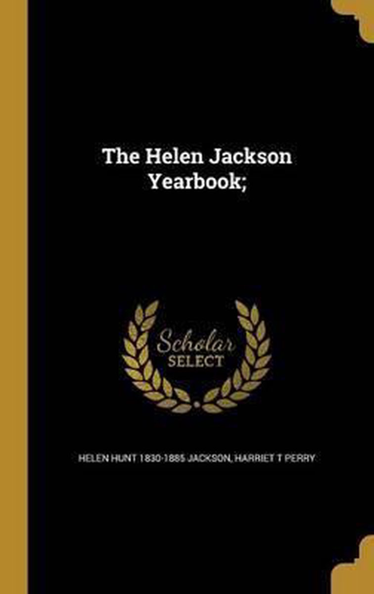 The Helen Jackson Yearbook; van Helen Hunt 1830-1885 Jackson