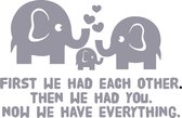 Zilveren muursticker kinderen - baby - First we had each other, Then we had you, Now we have everything - lieve tekst voor kinderkamer - olifanten liefde sticker - XL 57 x 87 cm