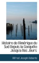 Histoire de L'Amerique Du Sud Depuis La Conquete Jusqu'an Nos Jours