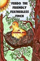 Ferdo the Friendly Featherless Finch